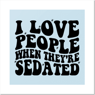 I Love People When They're Sedated Shirt | Funny Nurse Shirt | Medical Shirt | Nursing Student Shirt Posters and Art